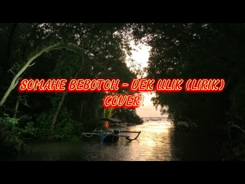 SOMAHE BEBOTOH - DEK ULIK (LIRIK) COVER BY D' project