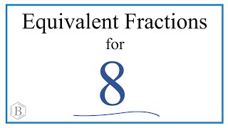 How to Find Equivalent Fractions for 8