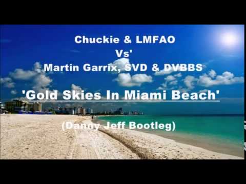 Chuckie & LMFAO Vs' Martin Garrix, SVD & DVBBS - Gold Skies In Miami Beach (Danny Jeff Bootleg)