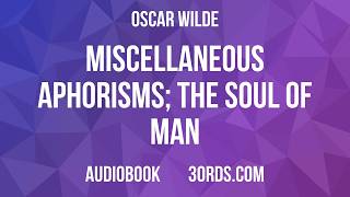Oscar Wilde - Miscellaneous Aphorisms; The Soul of Man | Audiobook
