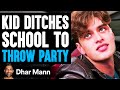 Kid DITCHES SCHOOL To THROW PARTY He Lives To Regret It Dhar Mann