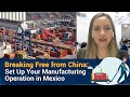 Manufacturing in Mexico: Supply Chain, Financing & How to Set Up Your Operation Under a Maquiladora