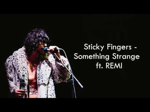 Sticky Fingers - Something Strange ft. REMI (Official  Lyrics)