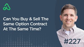 Can You Buy & Sell The Same Option Contract At The Same Time? [Episode 227]