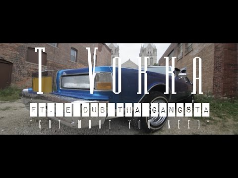 T VOKKA Ft. E DUB THA GANGSTA  | "GOT WHAT YOU NEED" | Dir. @DeuceTerintino