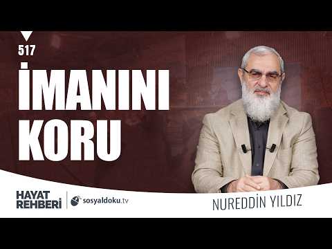 İMANINI KORU [Hayat Rehberi-Nureddin Yıldız] 517. Ders