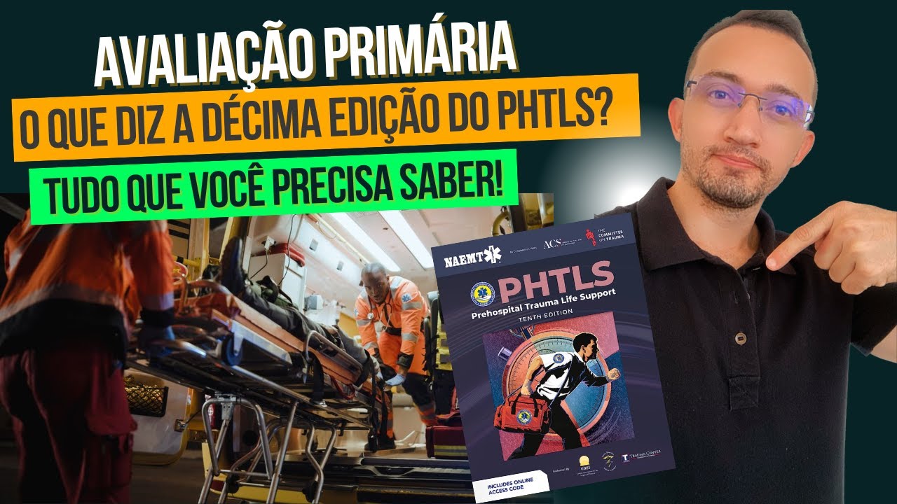 AVALIAÇÃO PRIMÁRIA NO ATENDIMENTO PRÉ-HOSPITALAR AO TRAUMA - O QUE DIZ A 10ª EDIÇÃO DO PHTLS?