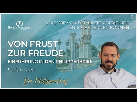 Von Frust zur Freude | Einführung in den Philipperbrief | Stefan Krell