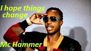 Mc Hammer -  I hope things change