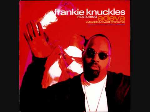 Frankie Knuckles Featuring Adeva -- Whadda U Want (From Me)