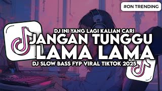 Download lagu DJ JANGAN TUNGGU LAMA LAMA NANTI LAMA LAMA AKU DIAMBIL ORANG SLOW BASS VIRAL TIKTOK mp3