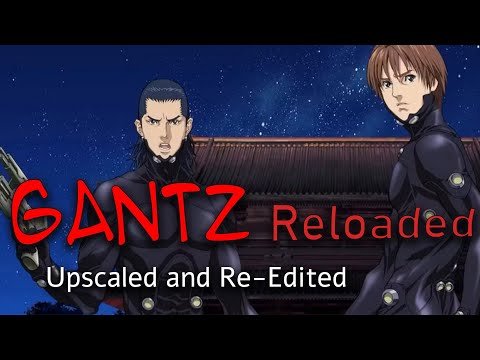 Gantz Reloaded - Upscaled Fanedit