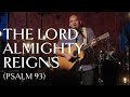 The Lord Almighty Reigns (Psalm 93) 