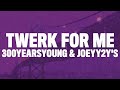 300yearsyoung Twerk For Me Lyrics TikTok Song