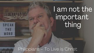 I am not the important thing. Philippians 1:17-18