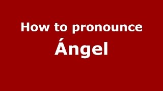 How to pronounce &aacute;ngel