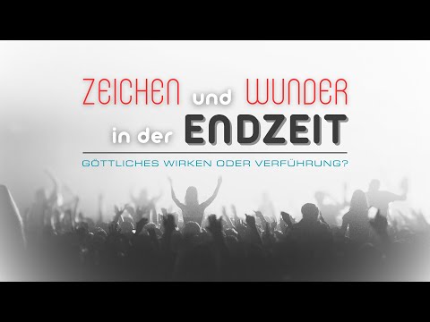 Zeichen und Wunder in der Endzeit - göttliches Wirken oder Verführung? – Rudolf Ebertshäuser