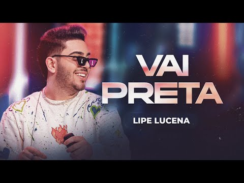 VAI PRETA - Lipe Lucena (Sentimento e Ousadia)