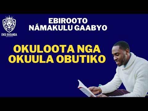 OKULOOTA NGA OKUULA OBUTIKO - EBIROOTO NÁMAKULU GAABYO