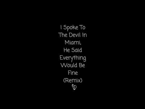 I Spoke To The Devil In Miami, He Said Everything Would Be Fine (Remix)