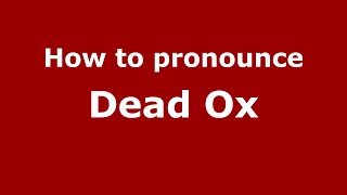 How to pronounce Dead Ox