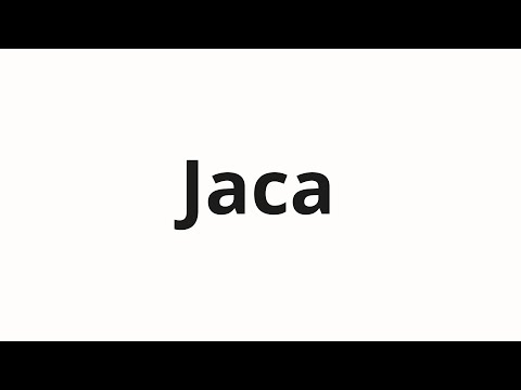 How to pronounce Jaca