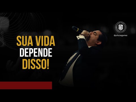 SUA VIDA DEPENDE DISSO | PR LUCAS GOMES