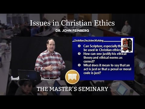 Lecture 16: Issues in Christian Ethics - Dr. John Feinberg