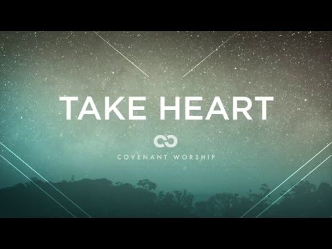 Covenant Worship - Take Heart (Lyric Video)
