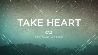Covenant Worship - Take Heart (Lyric Video)