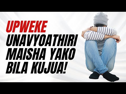 Jinsi Upweke Unavyoathiri Maisha Yako Bila Kujua!
