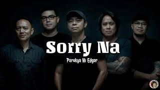 Sorry Na - Parokya Ni Edgar