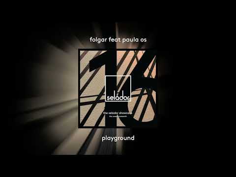 Folgar Featuring Paula Os  'Playground' [SELADOR]