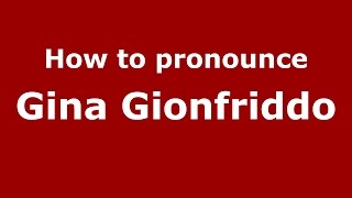 How to pronounce Gina Gionfriddo