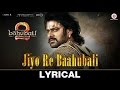 Jiyo Re Baahubali - Lyrical | Baahubali 2 The Conclusion | M.M.Kreem