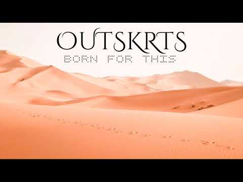OUTSKRTS - Born For This