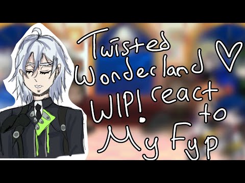 Twisted Wonderland react to My Fyp ~ Part 2 ~ [ WIP! ]