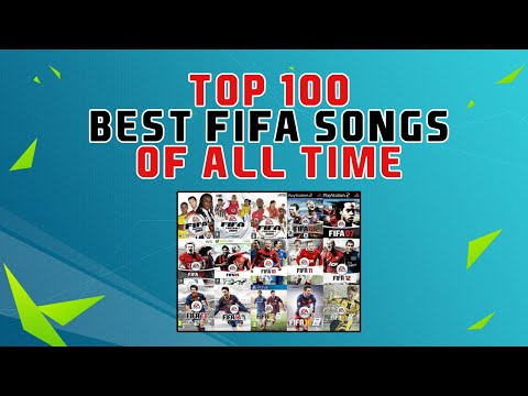 TOP 100 BEST FIFA SONGS OF ALL TIME