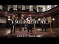 Jesus Paid It All Celtic Worship Ft Steph Macleod