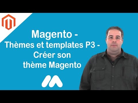 Magento Thèmes et templates P3 Créer son thème Magento Tuto Magento Market Academy par GS
