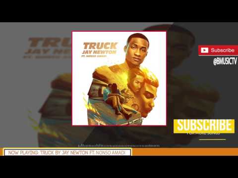 Jay Newton - Truck Ft. Nonso Amadi (OFFICIAL AUDIO 2017)