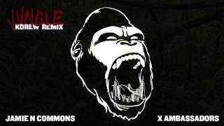 Jamie N Commons, X Ambassadors - Jungle (KDrew Remix)