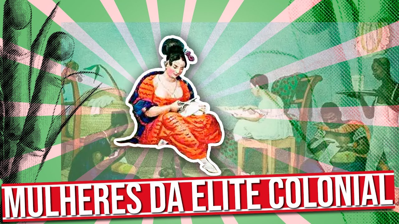 COMO ERA A VIDA DAS MULHERES DA ELITE COLONIAL?
