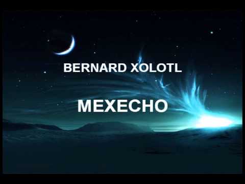 Bernard Xolotl - Mexecho