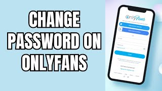 How to Change Password on OnlyFans 2026