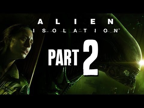 Alien Isolation Gameplay Walkthrough Part 2 - I'M SCARED (PS4/Xbox One/PC)