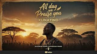 Download lagu Kunatino - All day we praise you ( official audio ) mp3 Download lagu Kunatino - All day we praise you ( official audio ) mp3