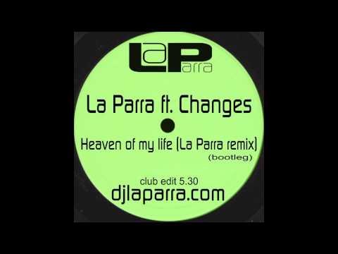 La Parra ft. Changes - Heaven of my life (La Parra remix)