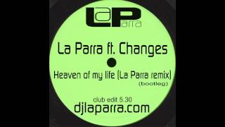 La Parra ft. Changes - Heaven of my life (La Parra remix)