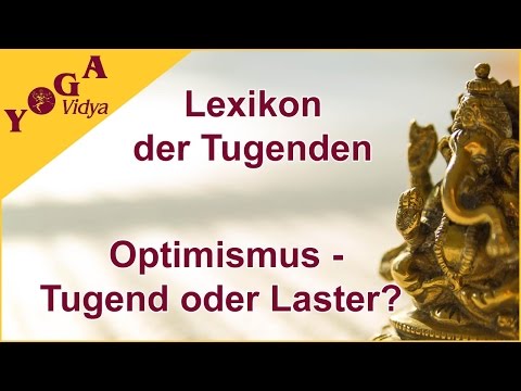 Optimismus - Tugend oder Laster?  Lexikon der Tugenden Yoga Vidya